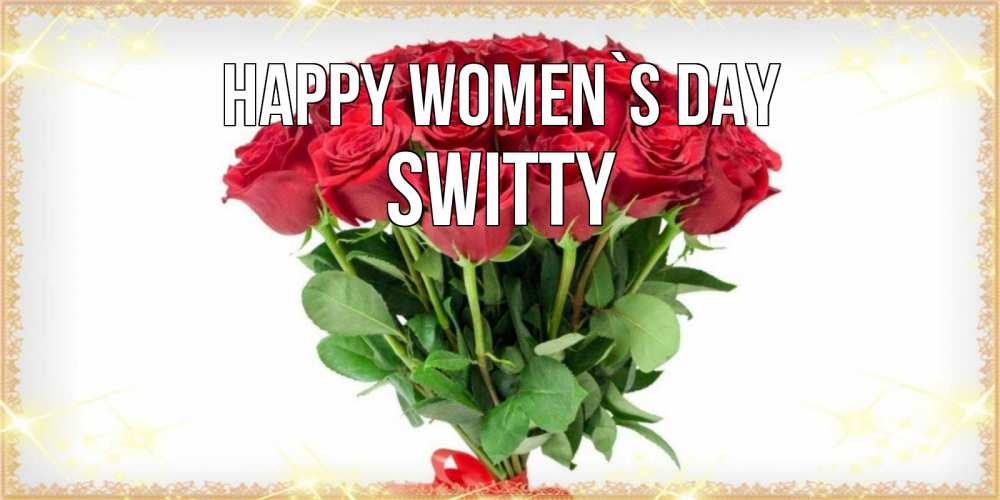 Greetings card с именем, switty happy women`s day самый огромный букет для милых дам Greetings with text for free download 